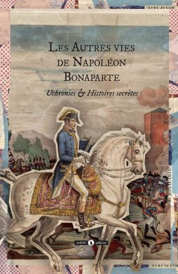 Lire la suite à propos de l’article Les autres vies de Napoléon Bonaparte