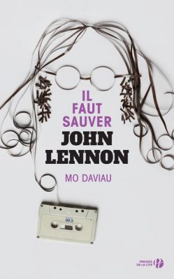 Lire la suite à propos de l’article Il faut sauver John Lennon – Mo Daviau