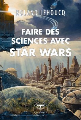 Lire la suite à propos de l’article Faire des sciences avec Star Wars – Roland Lehoucq